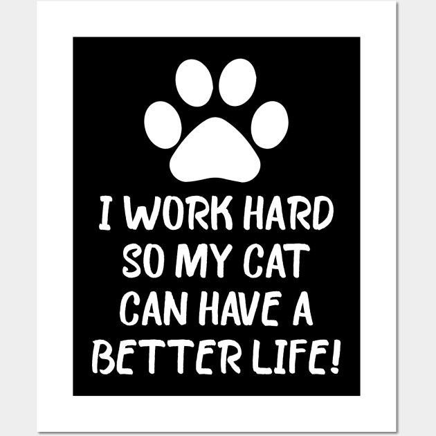 I work hard so my cat can have a better life Wall Art by Sabahmd